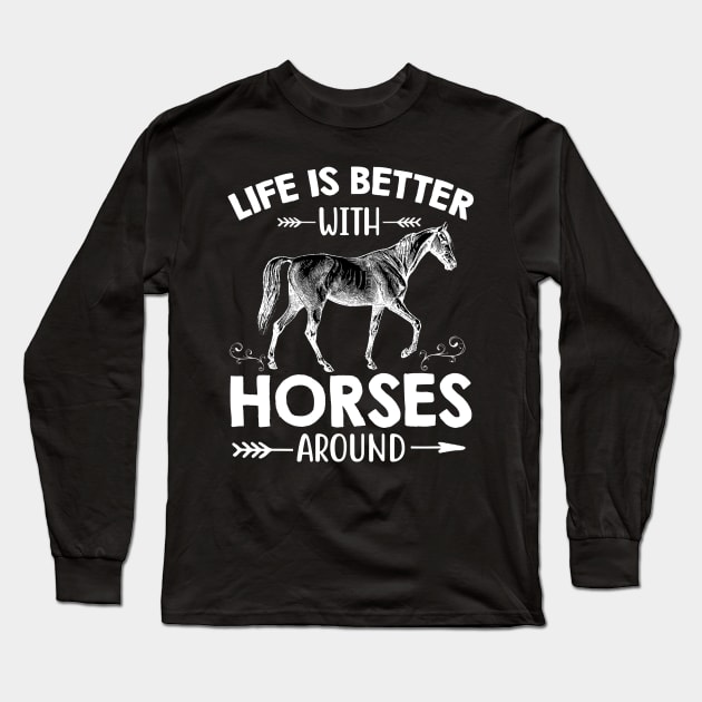 Life Is Better With Horses Around Gift Riding Horse Lover Long Sleeve T-Shirt by EduardjoxgJoxgkozlov